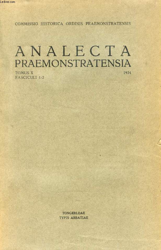 ANALECTA PRAEMONSTRATENSIA, TOMUS X, FASC. 1, 1934 (Summarium: Epistolae circulares Amplissimi Domini Generalis occasions octavi centenarii mortis S. Norberti, Fundatoris Ordinis Praernonstratensis. E, VALVEKENS, La 