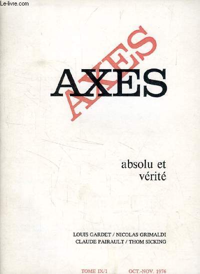 AXES, TOME IX/1, OCT.-NOV. 1976, ABSOLU ET VERITE (Sommaire: Louis Gardet, Dogme et foi vivante. Nicolas Grimaldi, De la vrit en philosophie. Claude Pairault, Du dveloppement comme problme culturel...)