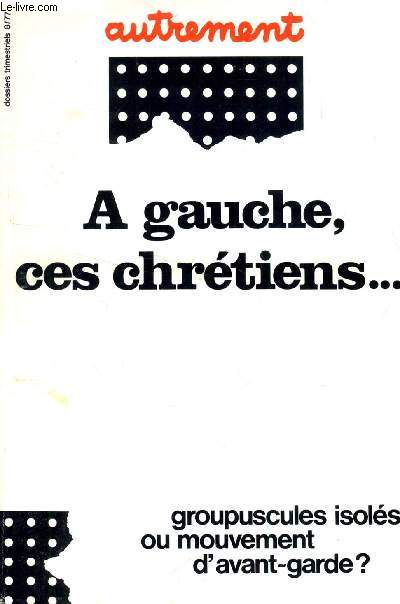 AUTREMENT, 8/77, A GAUCHE, CES CHRETIENS..., GROUPUSCULES ISOLES OU MOUVEMENT D'AVANT-GARDE ?