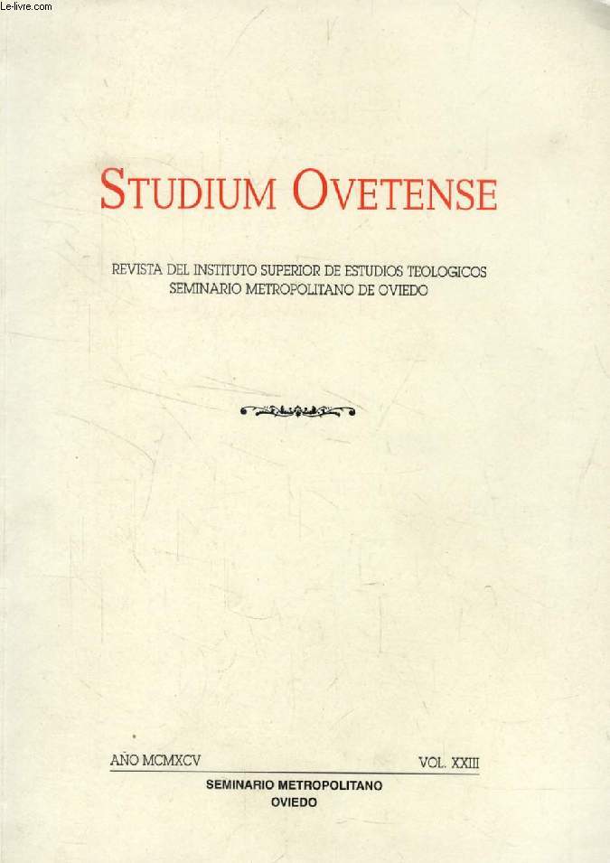 STUDIUM OVETENSE, AO 1995, VOL. XXIII, REVISTA DEL CENTRO SUPERIOR DE ESTUDIOS TEOLOGICOS, SEMINARIO DE OVIEDO (Indice: La Eucarista a la luz del misterio de Mara y de la Iglesia, por Alberto Fernndez Garca-Argelles. Nazoraios y sus problemas...)