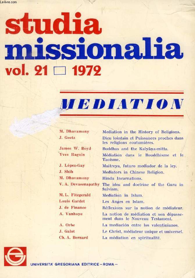 STUDIA MISSIONALIA, VOL. 21, 1972, MEDITATION (Sommaire: M. Dhavamony, Mediation in the History of Religions. J. Goetz, Dieu lointain et Puissances proches dans les religions coutumires. James W. Boyd, Buddhas and the Kalyna-mitta. Yves Raguin...)
