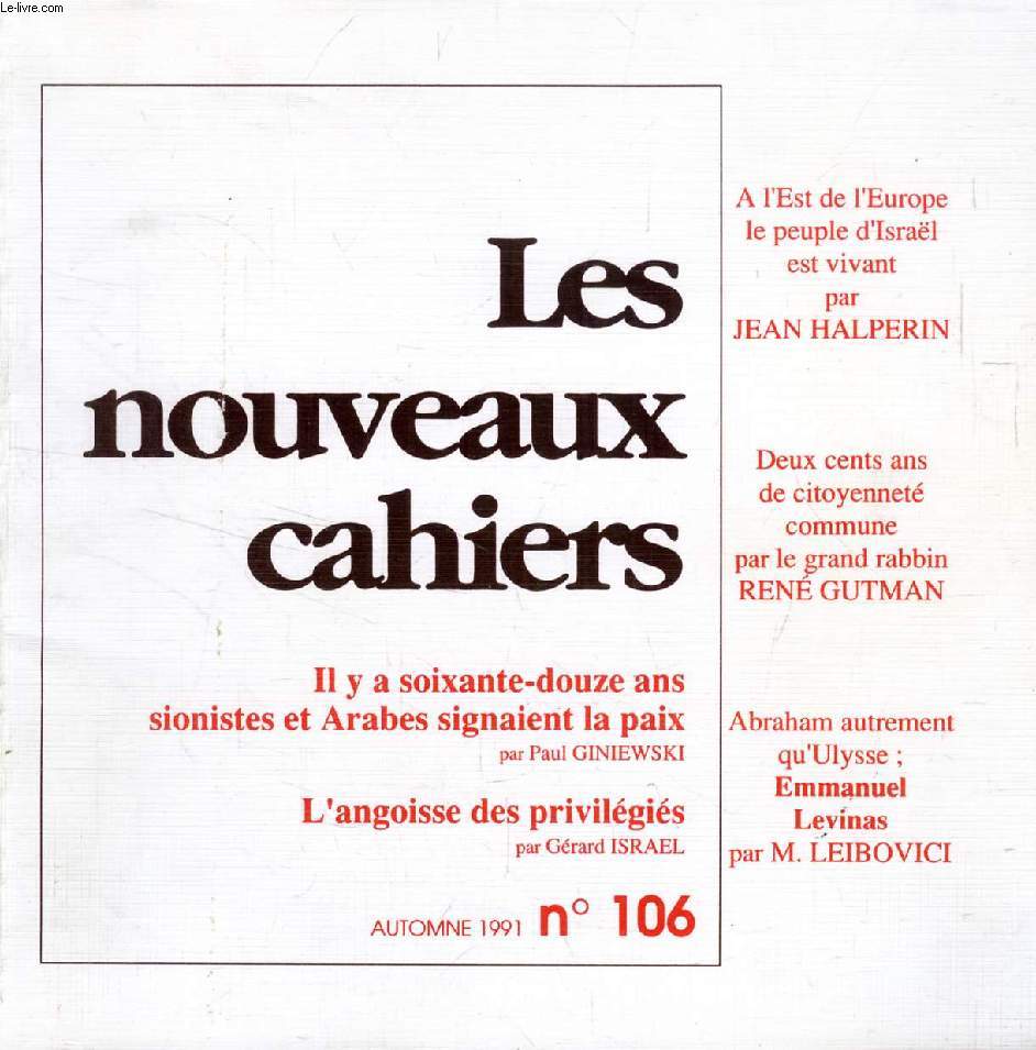 LES NOUVEAUX CAHIERS, N 106, AUTOMNE 1991 (Sommaire: L'angoisse des privilgis / Grard Isral. Dans les oubliettes de l'Histoire. Il y a 72 ans, sionistes et Arabes signaient la paix / Paul Giniewski. Exil et crise d'identit / Dan Segr...)