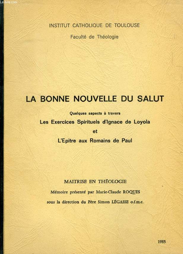 LA BONNE NOUVELLE DU SALUT, QUELQUES ASPECTS A TRAVERS LES EXERCICES SPIRITUELS D'IGNACE DE LOYOLA ET L'EPITRE AUX ROMAINS DE PAUL (MEMOIRE)