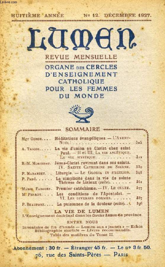 LUMEN, 8e ANNEE, N 12, DEC. 1927 (Sommaire: Mgr Gonon. Mditations vangliques. L'Avent, Nol!. A Tricot. La vie d'union au Christ chez saint Paul. II et III. La vie asctique. La vie mystique. B.M. Morineau. Jsus-Christ revivant dans ses saints...)