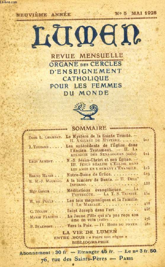 LUMEN, 9e ANNEE, N 5, MAI 1928 (Sommaire: Dom L. Chambat. Le Mystre de la Sainte Trinit. II. Analyse du Mystre. J. Touzard. Les antcdents de l'glise dans l'Ancien Testament. II. La RELIGION DES SYNAGOGUES (suite)...)