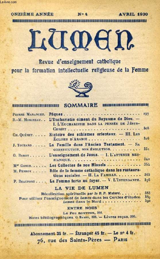 LUMEN, 11e ANNEE, N 4, AVRIL 1930 (Sommaire: Pierre Maranget. Pques. B.-M. Morineau. L'Eucharistie ciment du Royaume de Dieu. I. L'Eucharistie dans la pense de Jsus-Christ. Ch. Qunet. Histoire des schismes orientaux. III. Les glises...)