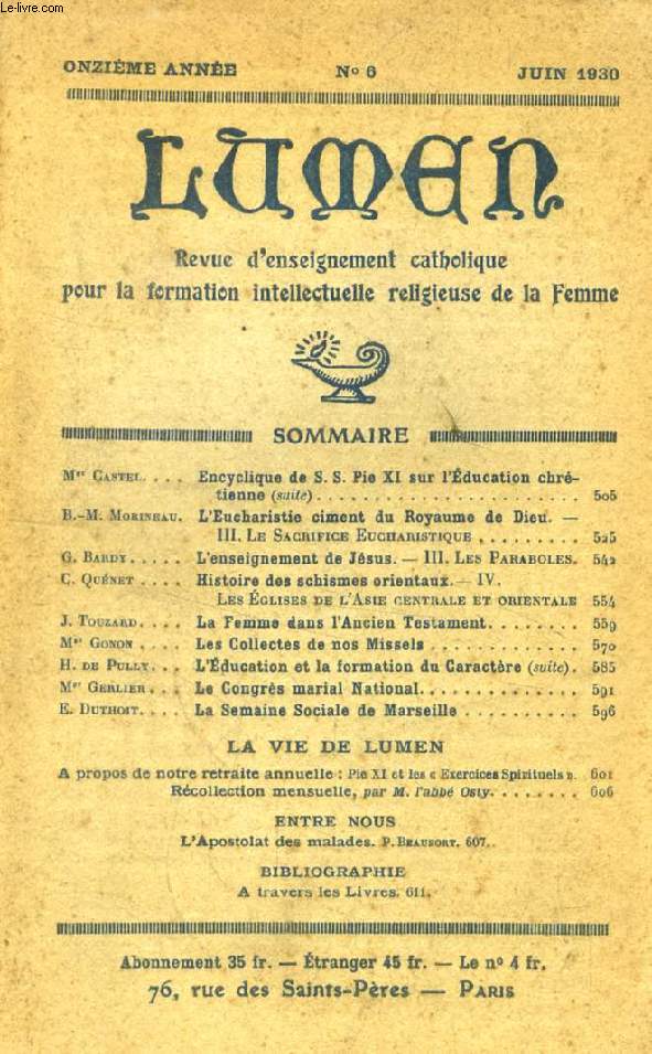 LUMEN, 11e ANNEE, N 6, JUIN 1930 (Sommaire: Mgr Castel. Encyclique de S. S. Pie XI sur l'ducation chrtienne (suite). B.-M. Morineau. L'Eucharistie ciment du Royaume de Dieu. III. Le Sacrifice Eucharistique. G. Bardy. L'enseignement de Jsus. III...)