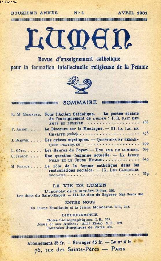 LUMEN, 12e ANNEE, N 4, AVRIL 1931 (Sommaire: B.-M. Morineau. Pour l'Action Catholique. La porte sociale de l'enseignement de Lumen: I. Il fait des mes de lumire. F. Amiot. Le Discours sur la Montagne. III. La Loi de Charit (suite)...)