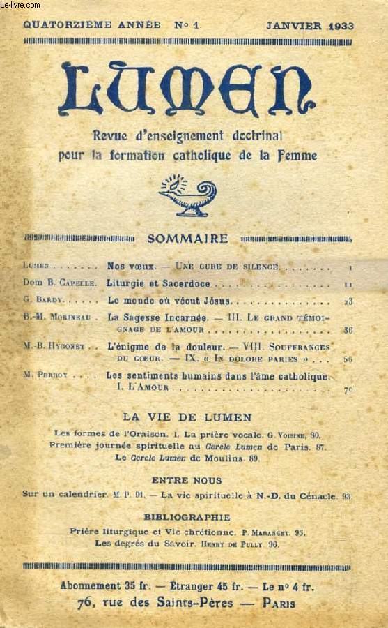 LUMEN, 14e ANNEE, N 1, JAN. 1933 (Sommaire: Lumen. Nos voeux. Une cure de silence. Dom B. Capelle. Liturgie et Sacerdoce. G. Bardy. Le monde o vcut Jsus. B.-M. Morineau. La Sagesse Incarne. III. Le grand tmoignage de l'amour...)