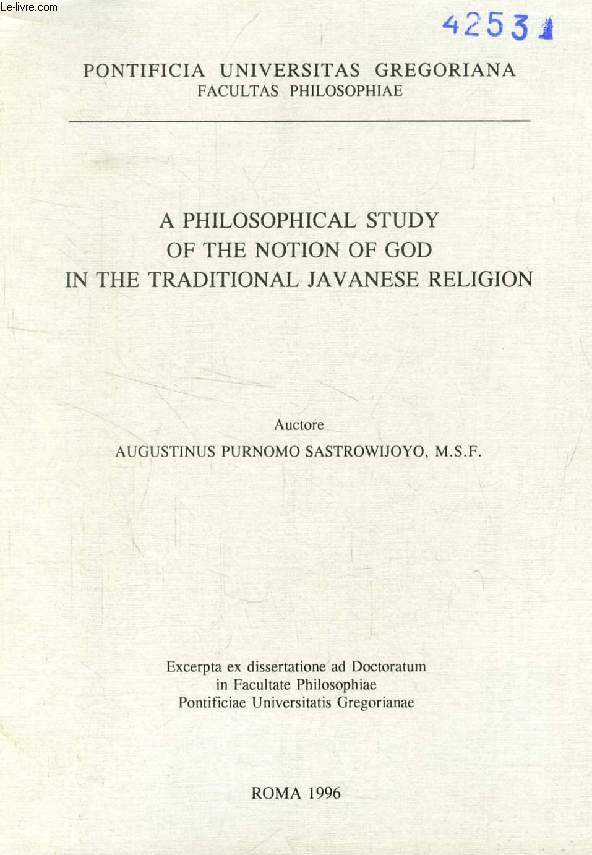 A PHILOSOPHICAL STUDY OF THE NOTION OF GOD IN THE TRADITIONAL JAVANESE RELIGION (EXCERPTA EX DISSERTATIONE)