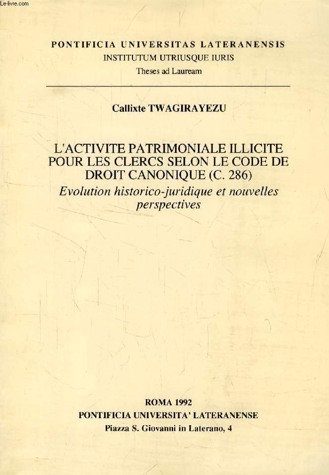 L'ACTIVITE PATRIMONIALE ILLICITE POUR LES CLERCS SELON LE CODE DE DROIT CANONIQUE (C. 286), EVOLUTION HISTORICO-JURIDIQUE ET NOUVELLES PERSPECTIVES (THESE)