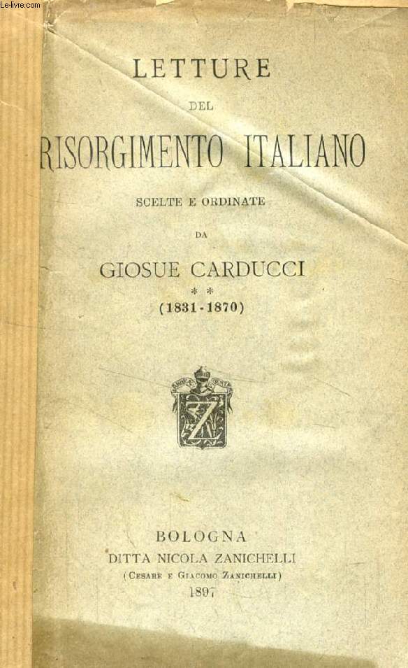 LETTURE DEL RISORGIMENTO ITALIANO SCELTE E ORDINATE DA GIOSUE CARDUCCI (1831-1870)