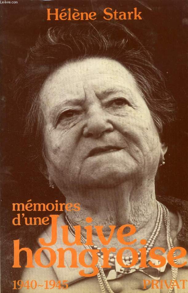 MEMOIRES D'UNE JUIVE HONGROISE, 1940-1945