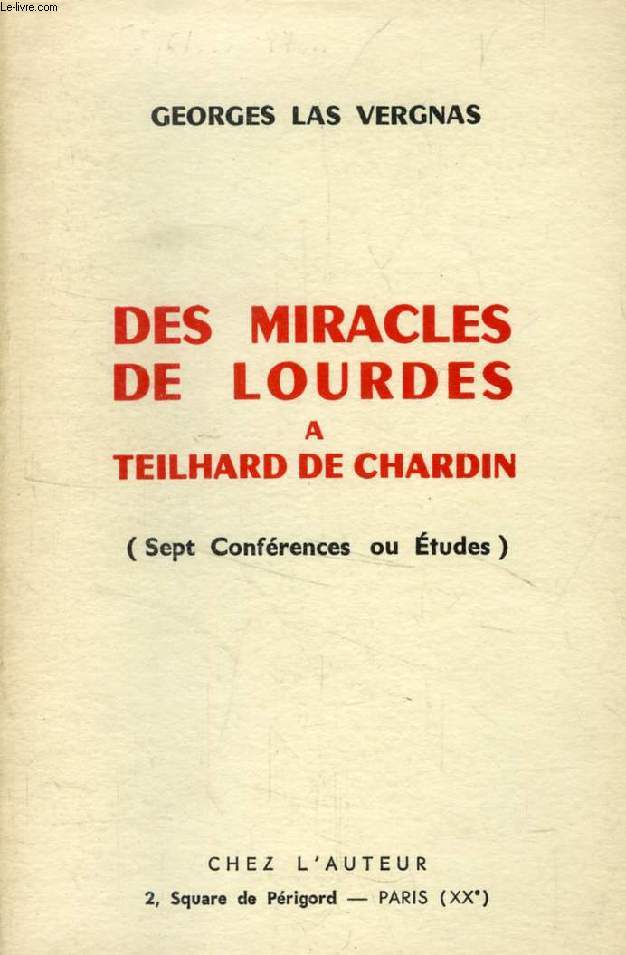 DES MIRACLES DE LOURDES A TEILHARD DE CHARDIN (SEPT CONFERENCES OU ETUDES)