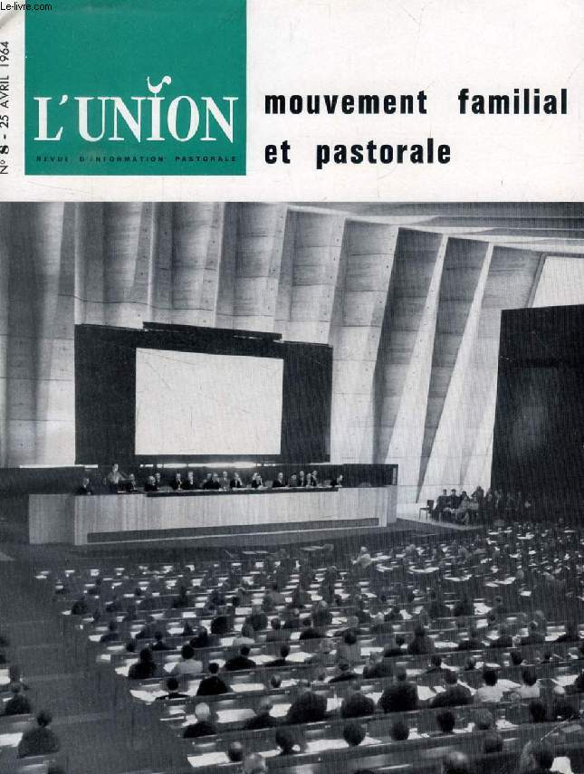 L'UNION, REVUE D'INFORMATION PASTORALE, N 8, AVRIL 1964 (Sommaire: R. Laurentin: Suite d'un bilan. Ici, l'oecumnisme. Le mouvement familial: Les problmes actuels des mouvements familiaux. Rflexions pastorales  propos de l'engagement familial...)