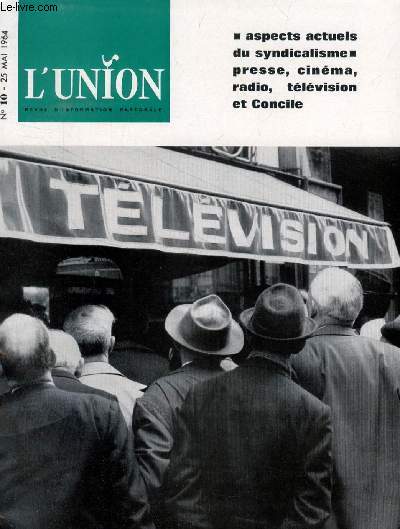 L'UNION, REVUE D'INFORMATION PASTORALE, N 10, MAI 1964 (Sommaire: Joseph Templier: Le sens chrtien de l'efficacit. L'actualit du sujet n'chappera pas  ceux qui ctoient quotidiennement des passionns d'efficacit ! Syndicalisme: Premier volet...)