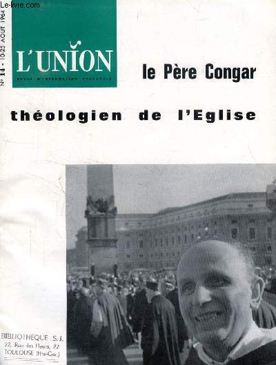 L'UNION, REVUE D'INFORMATION PASTORALE, N 14, AOUT 1964 (Sommaire: Dimanche: Le Jour du Seigneur ne peut se ramener  une heure de contrainte dans une glise, pour ensuite devenir le plus profane des jours. Il est une fte, parce que Dieu vient vers...)