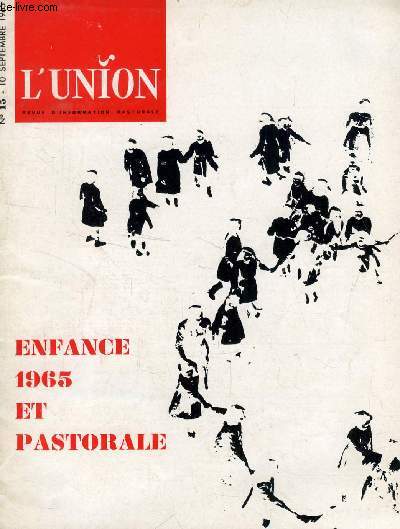 L'UNION, REVUE D'INFORMATION PASTORALE, N 15, SEPT. 1965 (Sommaire: H. Savon:  Johann Adam Mohler , dans une nouvelle collection  Thologiens et spirituels contemporains  (Fleurus). Tous ceux qui se proccupent du sens chrtien de l'histoire et...)