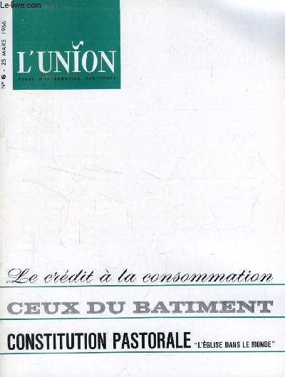 L'UNION, REVUE D'INFORMATION PASTORALE, N 6, MARS 1966 (Sommaire: Le crdit: J'entends dire :  J'achte  crdit . Qu'est-ce que le crdit ? Comment fonctionne-t-il ? Et quelle pdagogie pastorale nouvelle demande-t-il... car le moindre  village ...)