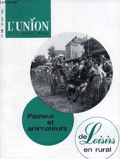 L'UNION, REVUE D'INFORMATION PASTORALE, N 10, MAI 1966 (Sommaire: Le monde et le sacr: Un ouvrage de Jacques Grand'maison qui se remarque par sa haute porte pastorale. A noter pour les lectures de cong. Monde rural et loisir...)