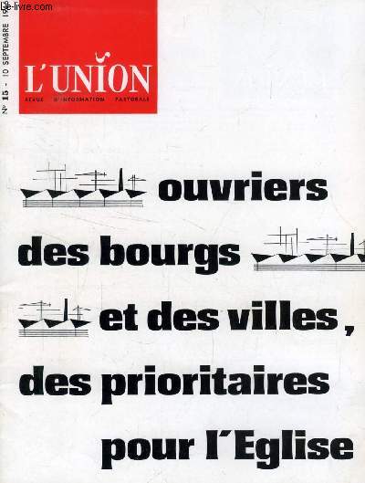 L'UNION, REVUE D'INFORMATION PASTORALE, N 15, SEPT. 1966 (Sommaire: Mditation:  Nous avons partag le pain et le sel . Petit livre  mditer en dbut d'une anne apostolique, Serge de Beaurecueil, o.p. Ouvriers des bourgs et des villes...)