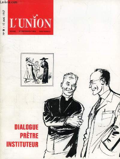 L'UNION, REVUE D'INFORMATION PASTORALE, N 9, MAI 1967 (Sommaire: Tiers-monde: Le Tiers-monde, l'Occident et l'Eglise. Les travaux d'une session organise par la Mission de France. En collaboration. Les instituteurs: Ce dossier n'est constitu que de...)