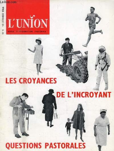 L'UNION, REVUE D'INFORMATION PASTORALE, N 1, JAN. 1968 (Sommaire: Institutions Chrtiennes:  Faut-il des institutions chrtiennes? . En collaboration. Des croyances  la foi:  Les pierres d'attente de la foi ...)