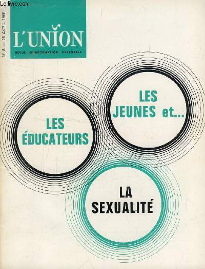 L'UNION, REVUE D'INFORMATION PASTORALE, N 8, AVRIL 1968 (Sommaire: FOI: D'un article intitul  Srnit de la foi  dans la revue  Parents et Matres . Pierre ANTOINE, s.j. La sexualit chez les jeunes: Sujet cent fois rclam dans le courrier...)