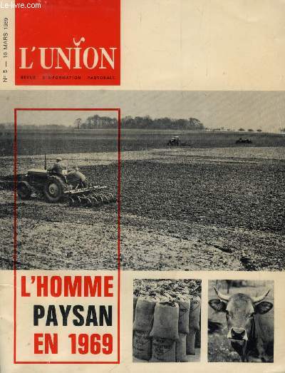 L'UNION, REVUE D'INFORMATION PASTORALE, N 5, MARS 1969 (-Sommaire:  Etre vrai , c'est une attitude trs ncessaire dans l'Eglise de ce temps. C'est aussi le titre du dernier ouvrage publi en France, de Hans Kng. L'homme paysan aujourd'hui...)