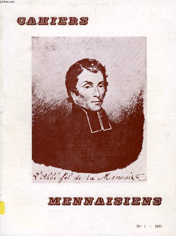 CAHIERS MENNAISIENS, N 1, 1971 (Sommaire: L. LE GUILLOU : Actualit de Lamennais. P. MOREAU : Lamennais et le tourment de l'unit (1817-1823). J. VIER : Sur le  Lamennais  de Louis Le Guillou. R. P. GONGAR : Lamennais aujourd'hui, foi et politique...)