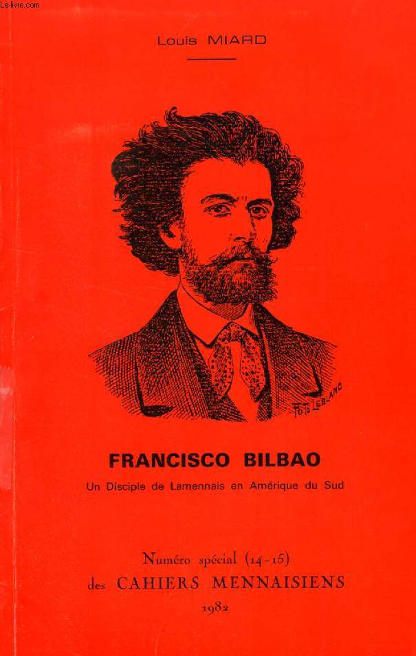 FRANCISCO BILBAO, UN DISCIPLE DE LAMENNAIS EN AMERIQUE DU SUD (N SPECIAL 14-15 DES CAHIERS MENNAISIENS, 1982)