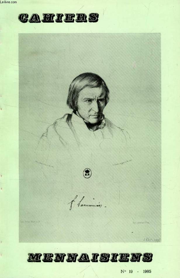 CAHIERS MENNAISIENS, N 19, 1985 (Sommaire: Avant-propos. J. Lovie : Un catchisme romantique, Le Livre du peuple. L. Le Guillou : Lettres de Dessoliaire et de ses amis berrichons  Lamennais. J.Y. Guiomar : Un jeune rpublicain breton...)