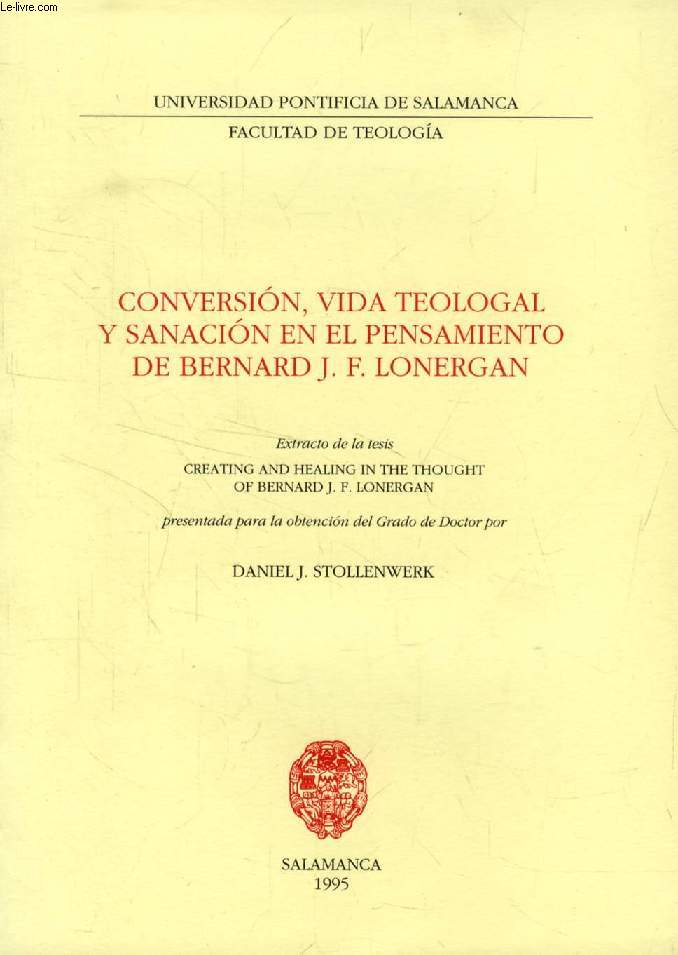 CONVERSION, VIDA TEOLOGAL Y SANACION EN EL PENSAMIENTO DE BERNARD J. F. LONERGAN (EXTRACTO DE LA TESIS)