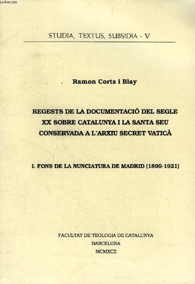 REGESTS DE LA DOCUMENTACIO DEL SEGLE XX SOBRE CATALUNYA I LA SANTA SEU CONSERVADA A L'ARXIU SECRET VATICA, I. FONS DE LA NUNCIATURA DE MADRID (1899-1921)