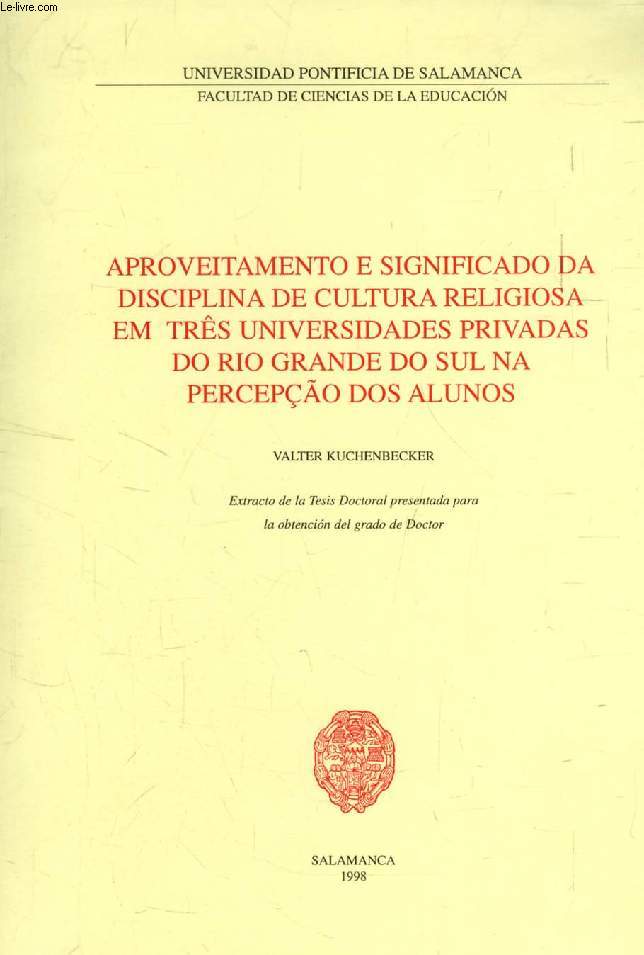 APROVEITAMENTO E SIGNIFICADO DA DISCIPLINA DE CULTURA RELIGIOSA EM TRS UNIVERSIDADES PRIVADAS DO RIO GRANDE DO SUL NA PERCEPO DOS ALUNOS (EXTRACTO DE LA TESIS)