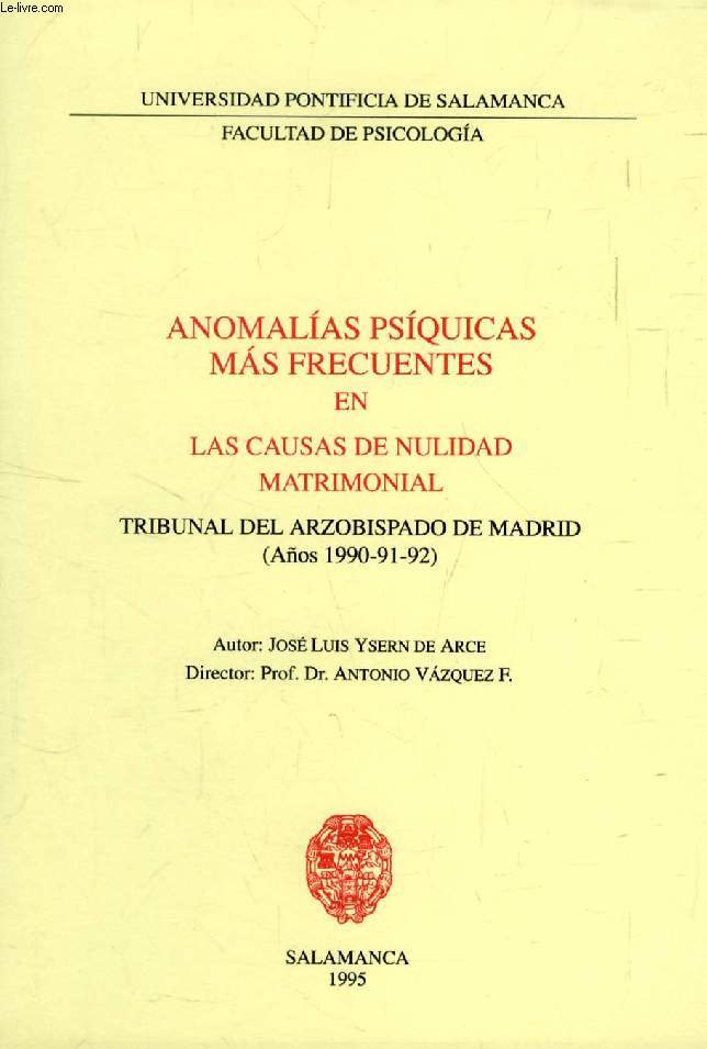 ANOMALIAS PSIQUICAS MAS FRECUENTES EN LAS CAUSAS DE NULIDDA MATRIMONIAL, TRIBUNAL DEL ARZOBISPADO DE MADRID (AOS 1990-91-92) (EXTRACTO DE LA TESIS)