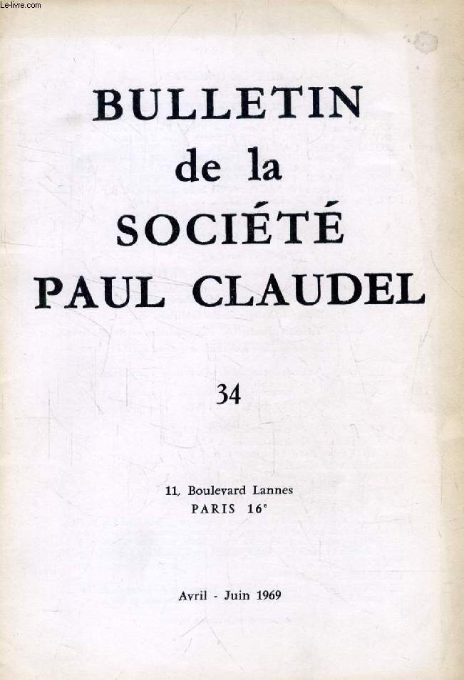 BULLETIN DE LA SOCIETE PAUL CLAUDEL, N 34, AVRIL-JUIN 1969 (Sommaire: Ch. GALPERINE. La Vie de la Socit. J. VEINSTEIN. Quelques conclusions. R. NANTET. Appel  nos lecteurs. CLAUDEL ACCUEILLE PELLETIER D'OISY A TOKYO LE 12 JUIN 1924...)