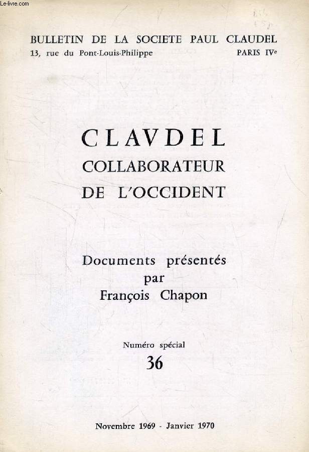 BULLETIN DE LA SOCIETE PAUL CLAUDEL, N (SPECIAL) 36, NOV.-JAN. 1969-1970, CLAUDEL COLLABORATEUR DE L'OCCIDENT, DOCUMENTS PRESENTES PAR FRANCOIS CHAPON