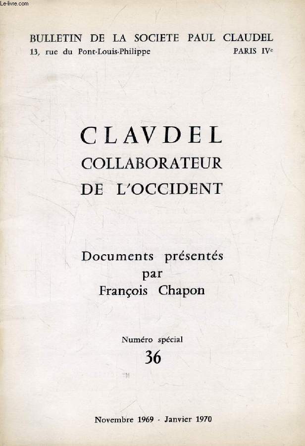 BULLETIN DE LA SOCIETE PAUL CLAUDEL, N (SPECIAL) 36, NOV.-JAN. 1969-1970, CLAUDEL COLLABORATEUR DE L'OCCIDENT, DOCUMENTS PRESENTES PAR FRANCOIS CHAPON