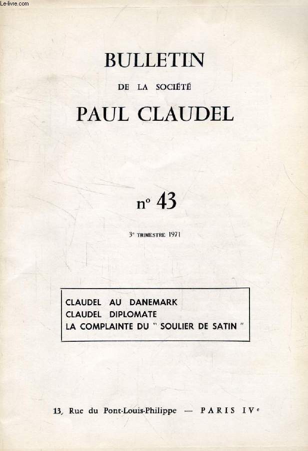 BULLETIN DE LA SOCIETE PAUL CLAUDEL, N 43, 3e TRIM. 1971 (Sommaire: RENCONTRES INTERNATIONALES DES SOCITS PAUL CLAUDEL A BRANGUES. Pierre MOISY. Claudel au Danemark. Wladimir d'ORMESSON, de l'Acadmie franaise. Claudel diplomate. Bernard HUE...)