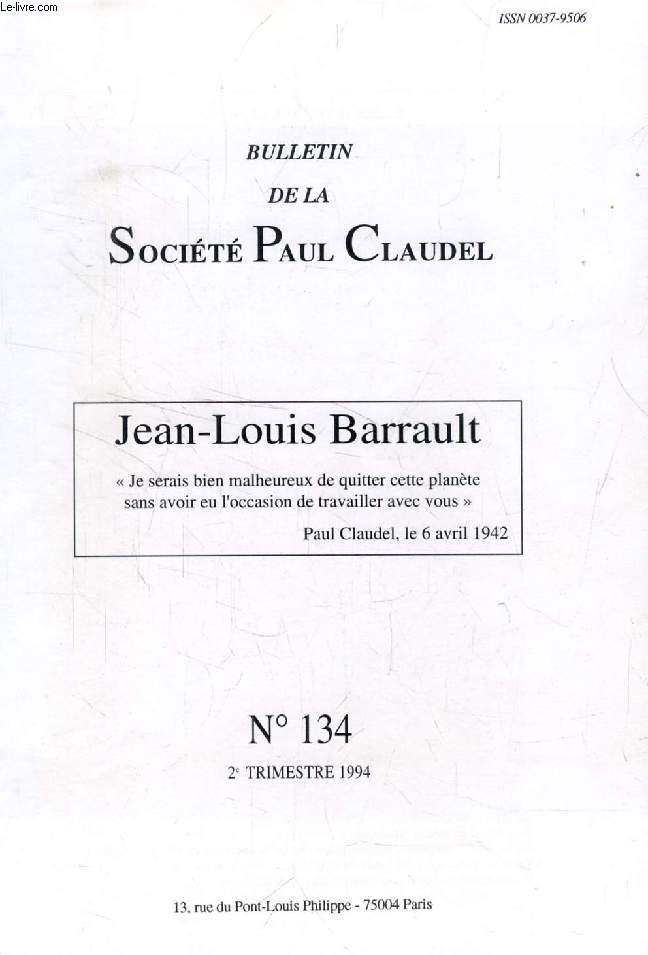 BULLETIN DE LA SOCIETE PAUL CLAUDEL, N 134, 2e TRIM. 1994 (Sommaire: JEAN-LOUIS BARRAULT. Pierre BRUNEL. Introduction Henri CLAUDEL. Hommage. Jean-Louis BARRAULT :  Pour monter Le Soulier de Satin, j'ai d faire trois fois le Plerinage de Brangues...)