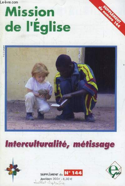MISSION DE L'EGLISE, N 144 (Supp.), JUILLET-SEPT. 2004 (Sommaire: DOSSIER. Interculturalif, mtissage. et Mission de l'Eglise. MOBILIT ET DISPONIBILIT. Impressions d'trangers en Afrique, P. et B. Langard. En mission   Bamako-sur-Seine ...)