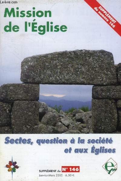 MISSION DE L'EGLISE, N 146 (Supp.), JAN.-MARS 2005 (Sommaire: DOSSIER: SECTES, Question  la socit et  l'glise. ASPECTS ANTHROPOLOGIQUES ET SOCIOLOGIQUES. Itinraires. 