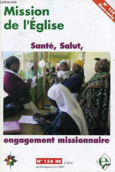 MISSION DE L'EGLISE, N 156 (Supp.), JUILLET-SEPT. 2007 (Sommaire: DOSSIER. Engagement missionnaire et sant. ORIENTATION ANTHROPOLOGIQUE. Situation sanitaire au Rwanda entre les deux guerres (1920-1940), A. Cornet. Pourquoi Dieu ne gurit-il pas plus...)