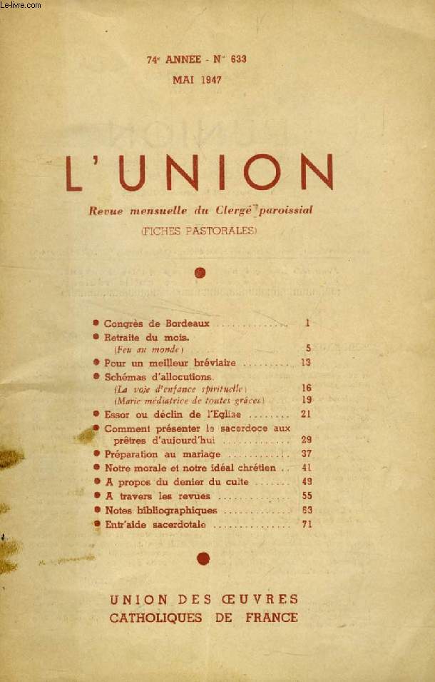 L'UNION, REVUE MENSUELLE DU CLERGE PAROISSIAL (FICHES PASTORALES), 74e ANNEE, N 633, MAI 1947 (Sommaire: Congrs de Bordeaux. Retraite du mois. (Feu au monde). Pour un meilleur brviaire. Schmas d'allocutions. (La voie d'enfance spirituelle)...)