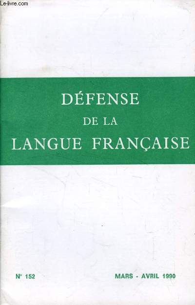 DEFENSE DE LA LANGUE FRANCAISE, N 152, MARS-AVRIL 1990 (Sommaire: Les dictionnaires de I'Acadmie, neuvime dition, quatrime fascicule, par R. CHERADAME. A, de, ou rien ? par Jean LABORIAT. De la strophe grco-latine  l' Oceano nox ...)