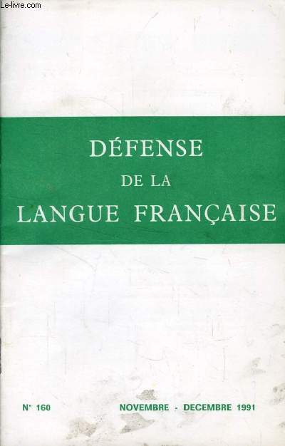 DEFENSE DE LA LANGUE FRANCAISE, N 160, NOV.-DEC. 1991 (Sommaire: Non  l'Europe en anglais !, par Georges GOJAT. Eau-de-vie et langage, par Pierre-Louis MALLEN. 'Faut-il dfendre la langue franaise ?, par Philippe LALANNE-BERDOUTICQ...)