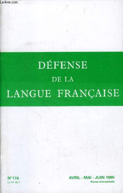 DEFENSE DE LA LANGUE FRANCAISE, N 176, AVRIL-JUIN 1995 (Sommaire: LE MOT DU PRSIDENT: Ressusciter l'insolence I, par Jean DUTOURD LE FRANAIS EN FRANCELes associations et la loi du 4 aot 1994, par Yves MAREK Le Dictionnaire de l'Acadmie...)