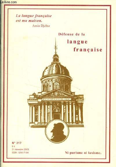 DEFENSE DE LA LANGUE FRANCAISE, N 217, JUILLET-SEPT. 2005 (Sommaire: Bernard le franc-tireur, Jean Dutourd. Situation des langues en Suisse, Etienne Bourgnon. De France ou du Qubec, la langue franaise est notre hritage commun...)