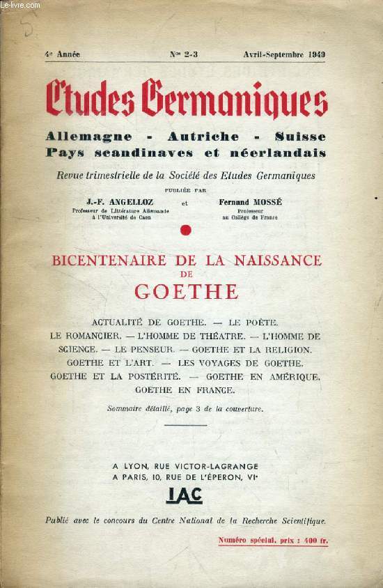ETUDES GERMANIQUES, 4e ANNEE, N 2-3, AVRIL-SEPT. 1949 (Sommaire: Bicentenaire de la naissance de Goethe. Actualits de Goethe. Le pote. Le romancier. L'homme de thtre. L'homme de science. Le penseur. Goethe et la religion. Goethe et l'art...)